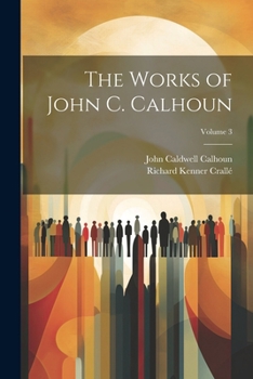 Paperback The Works of John C. Calhoun; Volume 3 Book