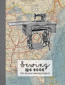 Sewing log book: Large Journal for the sewing lover, machinist, designer or small business to record project work - Vintage sewing machine and map
