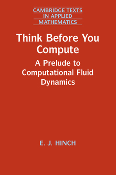 Hardcover Think Before You Compute: A Prelude to Computational Fluid Dynamics Book