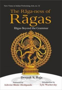 Hardcover The Raga-Ness of Ragas: Ragas Beyond the Grammar Book