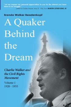 Paperback A Quaker Behind the Dream: Charlie Walker and the Civil Rights Movement Book