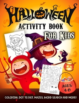 Paperback Halloween Activity Book for Kids Ages 4-8: A Scary Fun Workbook For Happy Halloween Learning, Costume Party Coloring, Dot To Dot, Mazes, Word Search a Book