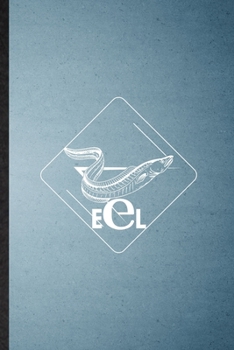 Eel: Lined Notebook For Freshwater Electric Eel. Funny Ruled Journal For Animal Nature Lover Diver. Unique Student Teacher Blank Composition/ Planner Great For Home School Office Writing