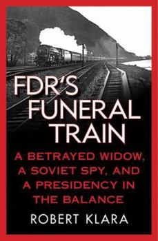 Paperback Fdr's Funeral Train: A Betrayed Widow, a Soviet Spy, and a Presidency in the Balance Book