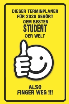 Dieser Terminplaner für 2020 gehört dem besten Student der Welt - also Finger Weg !!!: Organizer für das Jahr 2020 mit lustigem Spruch | Geschenk für ... von Januar bis Dezember 2020 (German Edition)