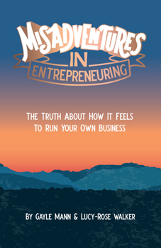 Paperback Misadventures in Entrepreneuring: The Truth about How It Feels to Run Your Own Business Book