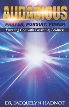Paperback Audacious Prayer, Audacious Pursuit & Audacious Power: Pursuing God with Passion & Boldness Book