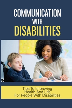 Paperback Communication With Disabilities: Tips To Improving Health And Life For People With Disabilities: Hidden Disabilities World Book