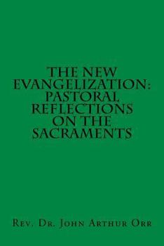 Paperback The New Evangelization: Pastoral Reflections on the Sacraments Book