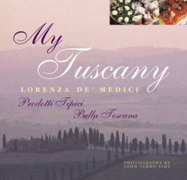 Hardcover My Tuscany: Recipes, Cuisine, Landscape Book