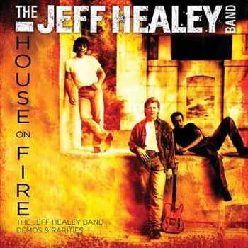 House On Fire: The Jeff Healey Band Demos & Rariti