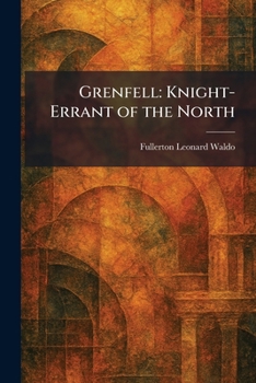 Grenfell: knight-errant of the North,