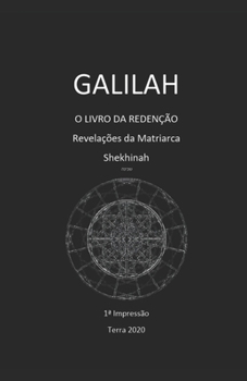 GALILAH - O LIVRO DA REDENÇÃO: Revelações da Matriarca - Shekhinah (Portuguese Edition)