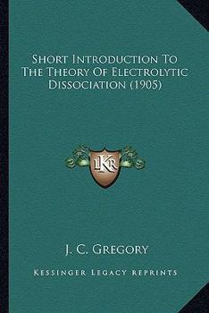 Paperback Short Introduction to the Theory of Electrolytic Dissociation (1905) Book