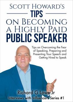 Paperback Scott Howard's Tips on Becoming a Highly Paid Public Speaker: Tips on Overcoming the Fear of Speaking, Preparing and Presenting Your Speech and Gettin Book