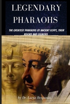 Paperback Legendary Pharaohs: The Greatest Pharaohs Of Ancient Egypt, Their Reigns And Legacies [Large Print] Book