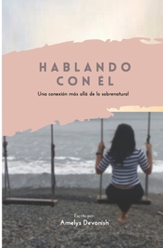 Paperback Hablando Con El: Una conexión más allá de lo sobrenatural [Spanish] Book