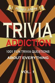 Paperback Trivia Addiction Volume 1: 1001 Fun Trivia Question About Everything (Trivia Quiz Questions and Answers) Book