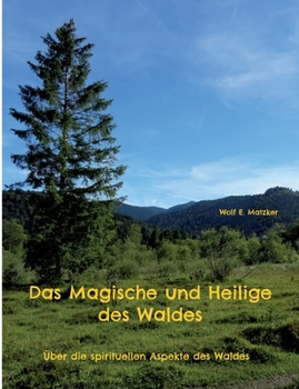 Das Magische und Heilige des Waldes: Über die spirituellen Aspekte des Waldes