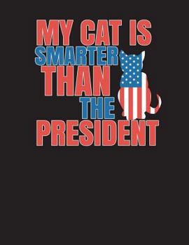 My Cat Is Smarter Than the President Notebook - 4x4 Graph Paper : 200 Pages 8. 5 X 11 Quad Ruled School Student Teacher Political Funny Math
