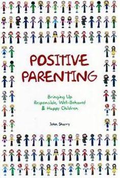 Paperback Positive Parenting: Bringing Up Responsible, Well-Behaved & Happy Children Book