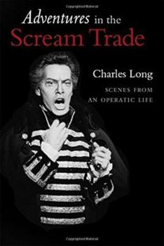 Hardcover Adventures in the Scream Trade: Scenes from an Operatic Life Book