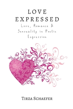 Paperback Love Expressed: Love, Romance & Sensuality in Poetic Expression Book