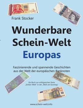 Paperback Wunderbare Schein-Welt Europas: Spannende und faszinierende Geschichten aus der Welt der europäischen Banknoten [German] Book