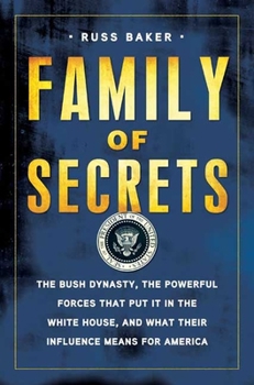 Hardcover Family of Secrets: The Bush Dynasty, the Powerful Forces That Put It in the White House, and What Their Influence Means for America Book