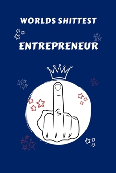 Worlds Shittest Entrepreneur: Perfect Gag Gift For The Worlds Shittest Entrepreneur | Blank Lined Notebook Journal | 100 Pages 6 x 9 Format | Office | ... Hen | | Anniversary | Christmas | Xmas