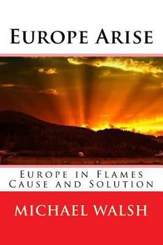 Paperback Europe Arise: Europe in Flames Cause and Solution Book