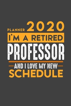 Planner 2020 for retired PROFESSOR: I'm a retired PROFESSOR and I love my new Schedule - 366 Daily Calendar Pages - 6" x 9" - Retirement Planner