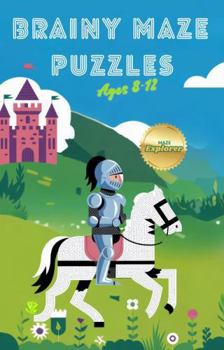 Brainy Maze Puzzles for Kids Ages 8-12: 80 Fun Maze Challenges for Children