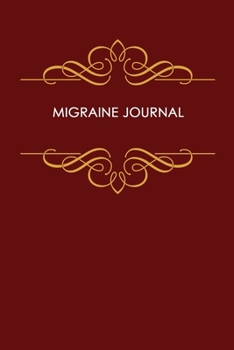 Migraine Journal: Headache Logbook.  Professional Journal To Track Migraine and Headache Triggers, Attacks And Symptoms