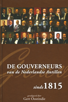 Hardcover de Gouverneurs Van de Nederlandse Antillen Sinds 1815 [Dutch] Book