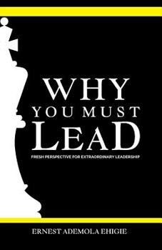Paperback Why You Must Lead: Fresh Perspective for Extraordinary Leadership Book