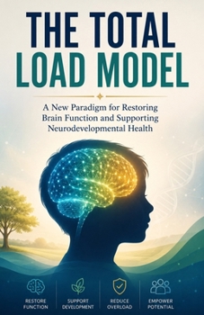 Paperback The Total Load Model: A New Paradigm for Restoring Brain Function and Supporting Neurodevelopmental Health Book