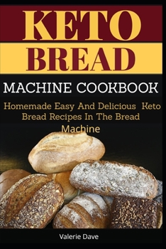 Paperback Keto Bread Machine Cookbook: Homemade Easy And Delicious Keto Bread Recipes In The Bread Machine Book
