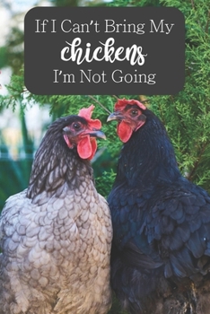 Paperback If I Can't Bring My Chickens I'm Not Going: 100-page lined journal for chicken lovers Book