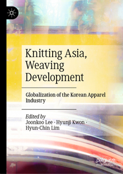 Hardcover Knitting Asia, Weaving Development: Globalization of the Korean Apparel Industry Book
