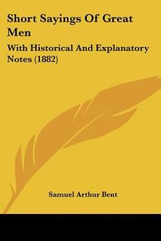 Paperback Short Sayings Of Great Men: With Historical And Explanatory Notes (1882) Book