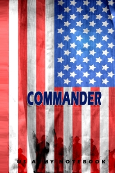 Paperback Commander US Army Notebook: This Notebook is specially for Commander. 120 pages with dot lines. Unique Notebook for all Soldiers or Vererans. Perf Book