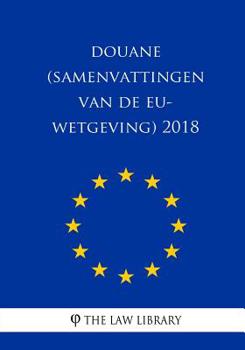 Paperback Douane (Samenvattingen van de EU-wetgeving) 2018 [Dutch] Book