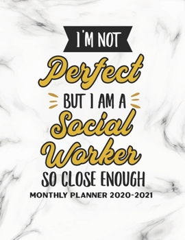 I'm Not Perfect But I Am A Social Worker So Close Enough Monthly Planner 2020-2021: Social Worker Two Year Calendar Appointment Organizer Journal. 24 ... Gift For School Councilor Social Worker