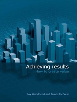 Paperback Achieving Results: How to Create Value Book