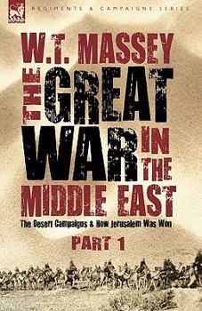 Hardcover The Great War in the Middle East: the Desert Campaigns & How Jerusalem Was Won Book