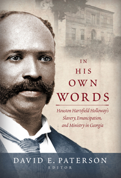 In His Own Words: Houston Hartsfield Holloway's Slavery, Emancipation, and Ministry in Georgia
