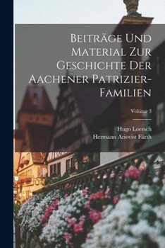 Paperback Beiträge Und Material Zur Geschichte Der Aachener Patrizier-Familien; Volume 3 [German] Book