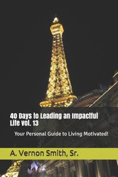 Paperback 40 Days to Leading an Impactful Life Vol. 13: Your Personal Guide to Living Motivated! Book