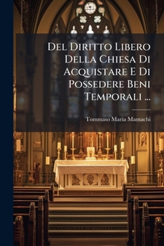 Paperback Del Diritto Libero Della Chiesa Di Acquistare E Di Possedere Beni Temporali ... [Italian] Book